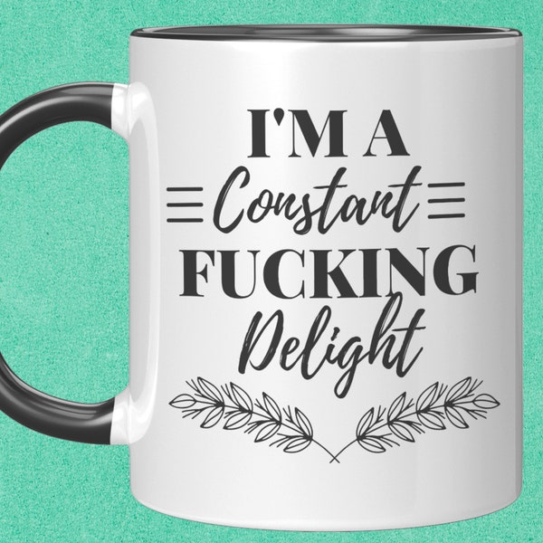 I'm a fucking delight coffee . Funny coffee mug makes a great sarcastic gift for any occasion. | Funny Mugs | Sarcastic Mugs