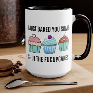 I just baked you some shut the fucupcakes mug, funny mug, sarcastic mug, adult humor mug, dark humor, funnymug, gag gift