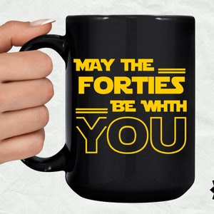 May The forties Be With You Mug40th Birthday Gift, 40th Birthday Mug, 40 Birthday, May The Forties Be With You, Happy 40th Birthday