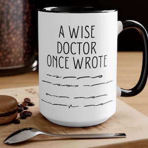 A Wise Doctor Once Wrote Mug, Doctor Gift , Funny Coffee Mug, Birthday Gift For Doctor, Doctor Mug, Physician Gift, Companion Gift