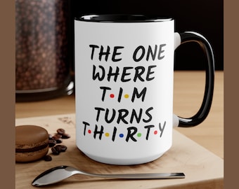 The One Where Turns 30, Friends Birthday mug, Gift For Friends Fan, 30th Birthday Gift, Personalized Friends mug, 30th Birthday Her