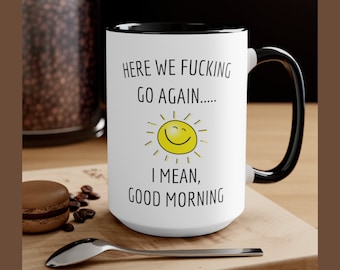 Here We Fucking, Go Again Mug, I Mean, Good Morning Gift, Funny Office Present, Gift For Her, Gag Novelty, Sunshine Bright Sarcastic Gift,