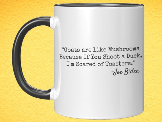 Goats Are Like Mushrooms Mugs, Joe Biden Political Quote Gifts, Funny  Republican Party Gifts, Conservative Anti Democrat Gifts, Anti Biden - Etsy  Canada
