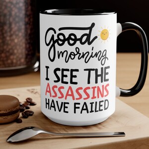 Good Morning I See The Assassins Have Failed Mug, Funny Coffee Mug, Mugs With Sayings, Coffee Mug, Coworker Gift, Husband Gift,Gifts for her