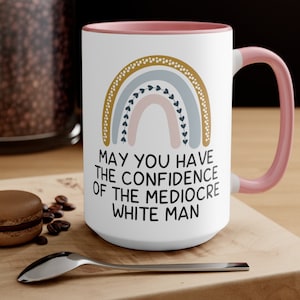 Feminist Gift, Mugs for Women, Funny Mug, May you have the Confidence of a Mediocre White Man. Feminist Af Mugs, Women First, Gift Mu