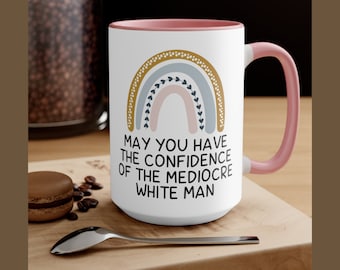 Feminist Gift, Mugs for Women, Funny Mug, May you have the Confidence of a Mediocre White Man. Feminist Af Mugs, Women First, Gift Mu
