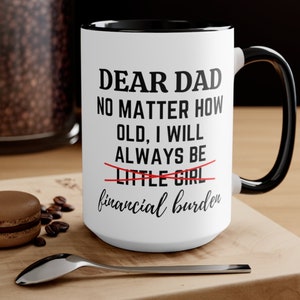 Funny Mug For Dad Financial Burden Mugs Always Be Little Girl Dad Presents Dad Birthday Gift Daddy Gift, Funny dad gift, Father&#39;s Day Gift