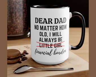 Funny Mug For Dad Financial Burden Mugs Always Be Little Girl Dad Presents Dad Birthday Gift Daddy Gift, Funny dad gift, Father's Day Gift