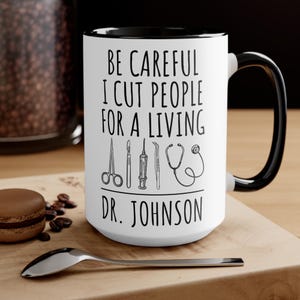 Surgeon Mug: Be Careful I Cut People - Funny Gift