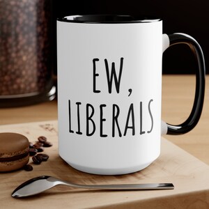 Ew Liberals Mugs Liberal Tears Coffee Mug Patriotic Mug for Men Funny Patriotic Mug Sarcastic Patriotic Mug, Trump supporters