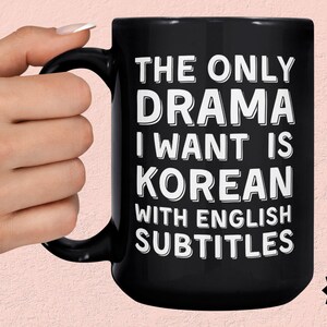 The Only Drama I Want Is Korean With English Subtitles -K Pop and Drama Gift,Korean Style, K Drama Lover, K-Pop Mugs Korean drama Mugs ,Kpop