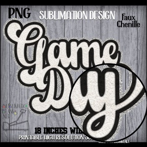 May include: A digital sublimation design that says "Game Day" in a white, faux chenille font with a black outline and silver glitter trim. The design is 18 inches wide and is a printable high-resolution image.