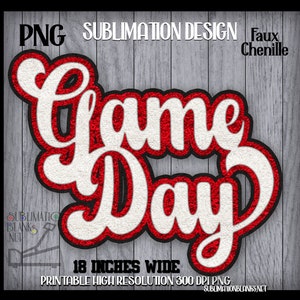 May include: A white and red "Game Day" design with a faux chenille texture, outlined in black. The design is 18 inches wide and is a printable high-resolution PNG.