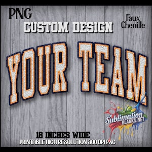 May include: A digital design featuring the text "YOUR TEAM" in a faux chenille style, with white letters outlined in orange and navy blue. The design is 18 inches wide and is a printable high-resolution PNG.