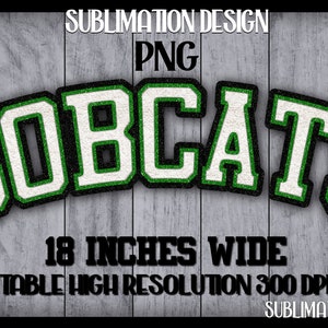 May include: A digital design featuring the word "BOBCATS" in a varsity-style font with white letters, green trim, and a black outline. The design is 18 inches wide and includes the text "SUBLIMATION DESIGN PNG".