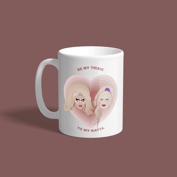 Be My Trixie to My Katya Mug | Trixie Mattel & Katya Zamo | UNHhhh / Rupaul's Drag Race