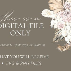May include: Digital file announcement with text: "this is a DIGITAL FILE ONLY". The image features a floral arrangement with beige, white, and pink flowers. The text also states "NO PHYSICAL ITEMS WILL BE SHIPPED" and "WHAT YOU WILL RECEIVE - SVG & PNG FILES".