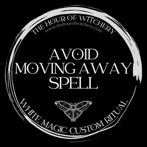 Avoid Moving Away Spell, same day option, spells, spell casting,  energy work,  witch,  spell, white magic, folk, light magic