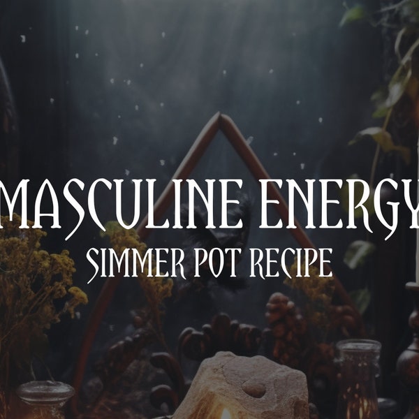 Masculine Energy Simmer Pot Recipe Downloadable | Kitchen Witch | Spell Downloadable | Ritual Downloadable | Witchcraft | Intention Setting