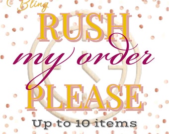 RUSH MY ORDER up to 10 Items (not available for made to order or preorder)