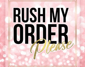 RUSH MY ORDER (not available for made to order or preorder)