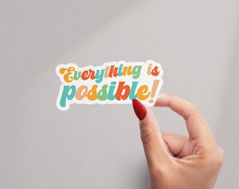 Everything possible Sticker, Positive Affirmations sticker, Water Bottle Sticker, Laptop Decal, Motivational Tumbler Sticker, Motivational
