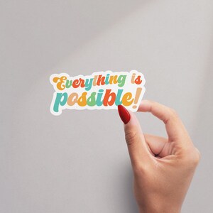 Everything possible Sticker, Positive Affirmations sticker, Water Bottle Sticker, Laptop Decal, Motivational Tumbler Sticker, Motivational