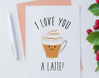 I Love You A Latte! - Coffee Card Greetings Card, I Love You Card, Coffee Card, Punny Card