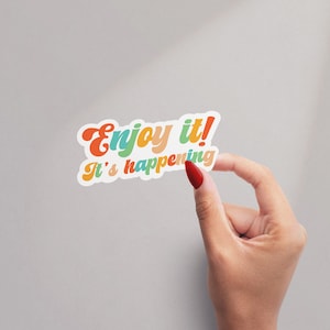 Enjoy It Sticker, Positive Affirmations sticker, Water Bottle Sticker, Laptop Decal, Motivational Tumbler Sticker, Motivational, Cute