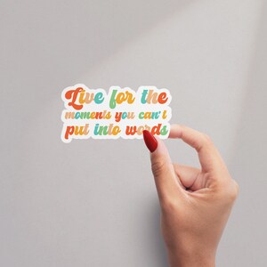 Live for moments Sticker, Positive Affirmations sticker, Water Bottle Sticker, Laptop Decal, Motivational Tumbler Sticker, Motivational