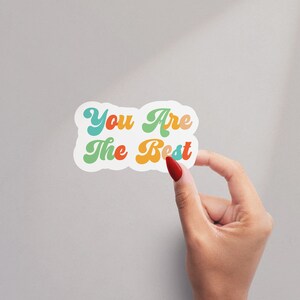 You Are The Best Sticker, Positive Affirmations sticker, Water Bottle Sticker, Laptop Decal, Motivational Tumbler Sticker, Motivational