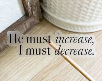He must increase, I must decrease Clear Catholic Sticker