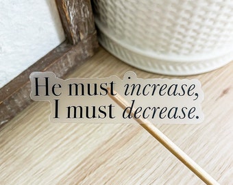 He must increase, I must decrease Clear Catholic Sticker
