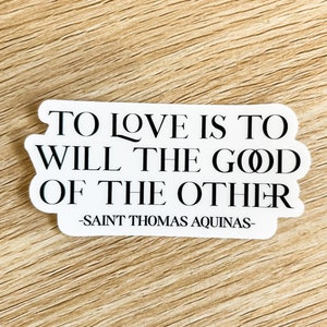CLEAR STICKER, To Love is to Will the Good of the Other, Catholic sticker, Catholic Stationary, Catholic gift, Catholic Wedding, Engagement
