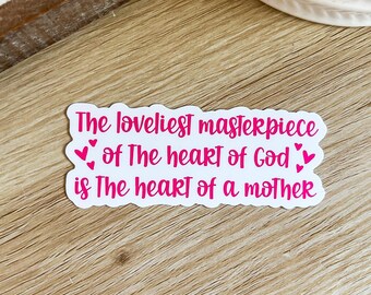 NEW The Loveliest Masterpiece Is the Heart of a Mother Sticker