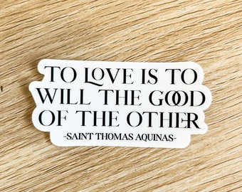 To Love is to Will the Good of the Other CLEAR sticker