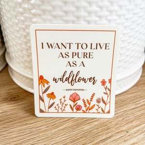 I Want to Live as Pure as a Wildflower Sticker, Saint Faustina, Saint Quotes, Catholic Stickers, Catholic Stationary