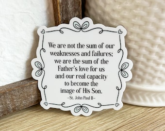 We Are the Sum of Our Father's Love Catholic Sticker, JPII Quote