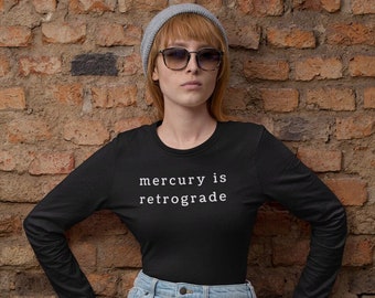 Mercury is Retrograde Longsleeve | Mercury Retrograde Shirt | Black Mercury Retrograde Shirt