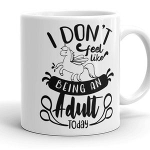 I Don&#39;t Feel Like Being An Adult Today cup, Adulting is Hard mug, Black Text Printed on White Glossy Mug