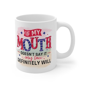 If My Mouth Doesn&#39;t Say It My Face Definitely Will Coffee Cup, Sarcastic Funny Sturdy Ceramic Mug 11oz, Secret Santa, Christmas Present Gift