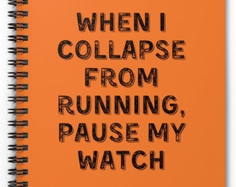 When I Collapse From Running, Pause My Watch. Funny Spiral Notebook for Runners. Running Geek Notebook. Spiral Notebook - Ruled Line