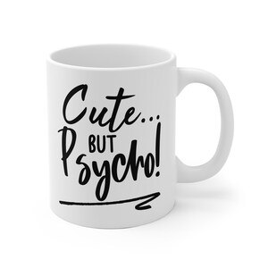 Cute But Psycho! Durable, Ceramic Mug. Cute but psycho joke mug. Christmas gift idea. Housewarming gift for her. Mother&#39;s day gift mug. Joke
