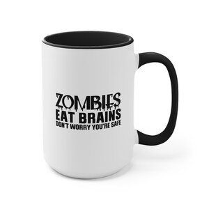 Zombies Eat Brains. Don't Worry. You're Safe. Black and White Accent Mug. Funny Gift Mug With Color Inside and on Handle. Hal