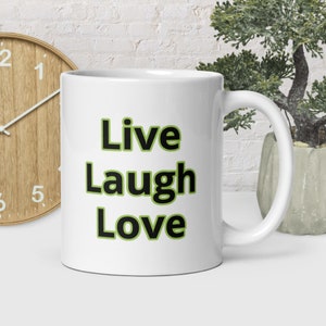 Live, Life, Love/Motivational Mug/Home Decor/Customizable Printed White Glossy Mug With Black and Green Text/Inspiring Mug/Home Decor Mug
