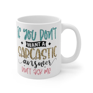 If You Don&#39;t Want a Sarcastic Answer Don&#39;t Ask Me Mug, Sarcastic Funny Sturdy Ceramic Mug 11oz, Christmas Present Gift, Secret Santa Decor