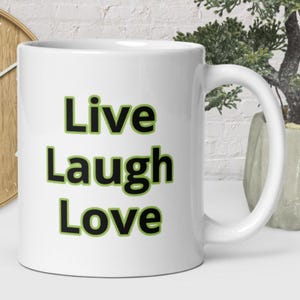 Live, Life, Love/Motivational Mug/Home Decor/Customizable Printed White Glossy Mug With Black and Green Text/Inspiring Mug/Home Decor Mug