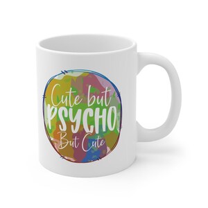 Cute But Psycho - Mug. Gag Gift Mug. White Ceramic Mug 11oz.