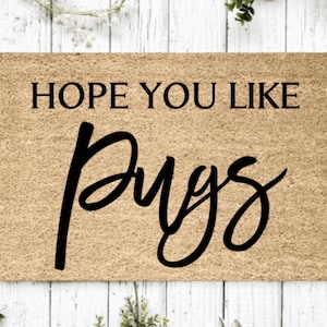 Hope You Like Pugs Welcome Mat | Perfect Gift for Dog Owner Pet Lover | Personalized Doormat | New Home Decor | Housewarming Gift |