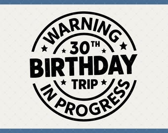 Warning 30th Birthday Trip In Progress Digital Download - 30th Birthday Gifts For Her Him, 30th Birthday Svg, 30 Year Old Shirt Svg